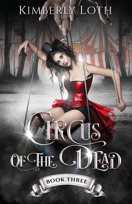 Circus of the Dead: Book 3 - Kimberly Loth