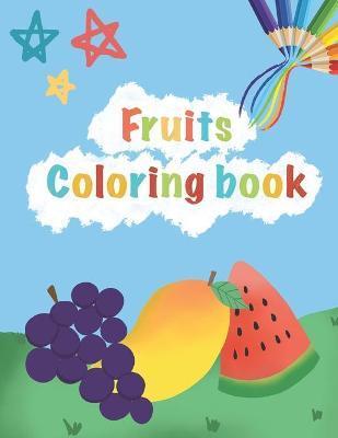FRUITS Coloring Book: For Kids Age 2-5 Coloring Book! Learning and coloring book for kids toddler preschool. Makes learning more fun through - Happy Neko Printing
