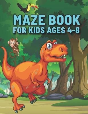 Maze Book For Kids Ages 4-8: Awesome Dinosaur Mazes Book - Mazes Workbook For Kids Ages 8-10 Easy levels - Bonus Level Improve Confidence Book of M - Sandra Macek Publishing