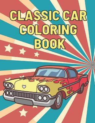 Classic Car Coloring Book: A Fun Collection Colouring Pages of American Muscle Cars For Kids Relaxation for Adults Car Lovers - Emil Butterfly