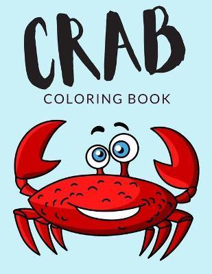 Crab Coloring Book: Crab Coloring Pages, Over 30 Pages to Color, Cute Hermit Crabs Colouring Pages for Boys, Girls, and Kids of ages 4-8 a - Painto Lab