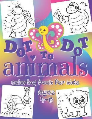 Dot to Dot - Animals - Coloring Book for Kids Ages 4-6: Connect the Dots Workbook - Entertaining Activity Book for Toddlers, Boys & Girls from Prescho - Dream Of New Home