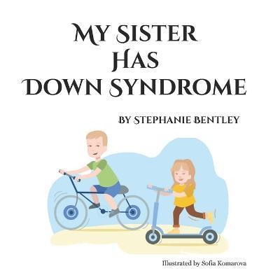 My Sister has Down Syndrome: One family's story about life with a child with Down syndrome - Sofia Komarova