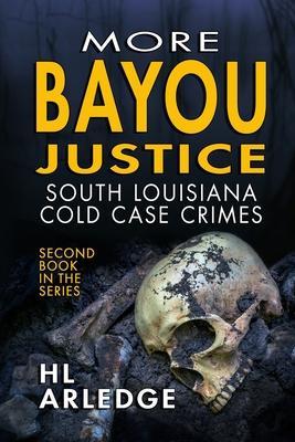 More Bayou Justice: South Louisiana Cold Case Files - Hl Arledge