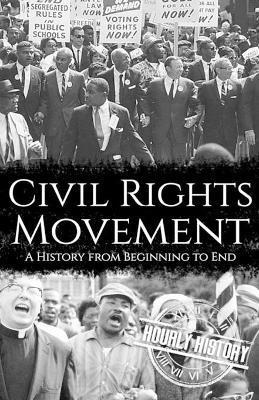 Civil Rights Movement: A History from Beginning to End - Hourly History