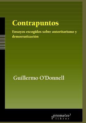 Contrapuntos: Ensayos escogidos sobre autoritarismo y democratizacin - Guillermo O'donnell