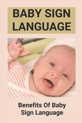Baby Sign Language: Benefits Of Baby Sign Language: Babies Sign Language From Birth - Wilma Bucaram
