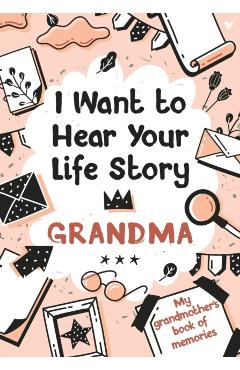 I Want to Hear Your Life Story Grandma: My grandmother's book of memories. - Melia Edition
