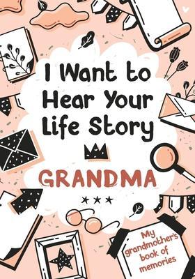 I Want to Hear Your Life Story Grandma: My grandmother's book of memories. - Melia Edition