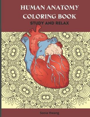 Human Anatomy Coloring Book: Anatomy Coloring Book Reduce Anxiety & Relax - Sonia Hwang