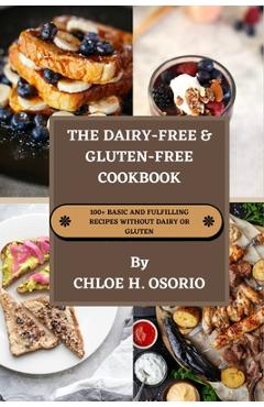 Poza produsului The Dairy-free & Gluten-free Cookbook: 100+ Basic and Fulfilling Recipes Without Dairy or Gluten - Chloe Osorio