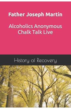 Coperta cărții 'Father Joseph Martin Alcoholics Anonymous Chalk Talk Live - History Of Recovery'