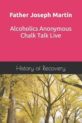 Coperta cărții 'Father Joseph Martin Alcoholics Anonymous Chalk Talk Live - History Of Recovery'