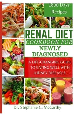 Coperta cărții 'Renal Diet Cookbook for newly diagnosed: A Life-Changing Guide to Eating Well with Kidney Disease - Stephanie C.'
