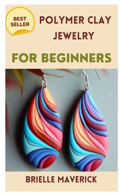 Polymer Clay Jewelry for Beginners: A Complete Guide - Brielle Maverick