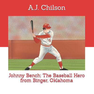 Johnny Bench: The Baseball Hero from Binger, Oklahoma - Lilly Housh