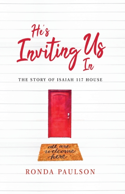 He's Inviting Us In: The Story of Isaiah 117 House - Ronda Paulson