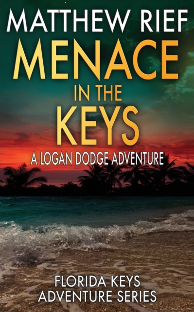Menace in the Keys: A Logan Dodge Adventure (Florida Keys Adventure Series Book 17) - Matthew Rief