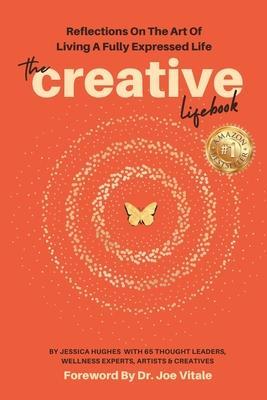 The Creative Lifebook: Reflections On The Art Of Living A Fully Expressed Life - Joe Vitale