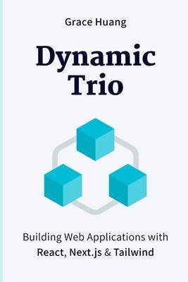 Dynamic Trio: Building Web Applications with React, Next.js & Tailwind - Grace Huang