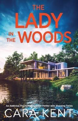 The Lady in the Woods: An addictive psychological crime thriller with shocking twists - Cara Kent