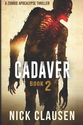 Cadaver 2: A Zombie Apocalypse Thriller - Nick Clausen