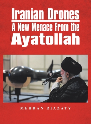 Coperta cărții 'Iranian Drones: A New Menace From the Ayatollah - Mehran Riazaty'