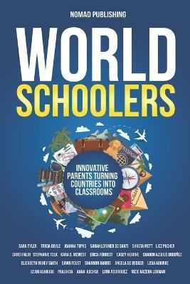 Worldschoolers: Innovative Parents Turning Countries into Classrooms - Tricia Doyle