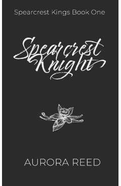 Spearcrest Knight: A Dark Academia Bully Romance - Aurora Reed