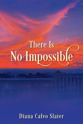 Coperta cărții 'There Is No Impossible - Diana Calvo Slater'