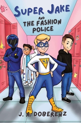 Super Jake and the Fashion Police - J. A. Doberenz