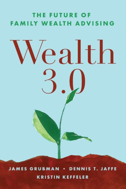 Wealth 3.0: The Future of Family Wealth Advising - Dennis T. Jaffe