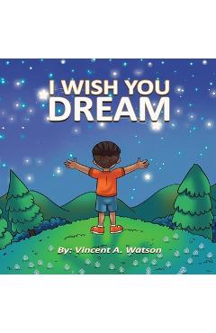Coperta cărții 'I Wish You Dream - Vincent A. Watson'