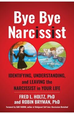 Coperta cărții 'Bye Bye Narcissist: Identifying, Understanding, and Leaving the Narcissist in Your Life - Fred L. Holtz'