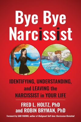 Coperta cărții 'Bye Bye Narcissist: Identifying, Understanding, and Leaving the Narcissist in Your Life - Fred L. Holtz'