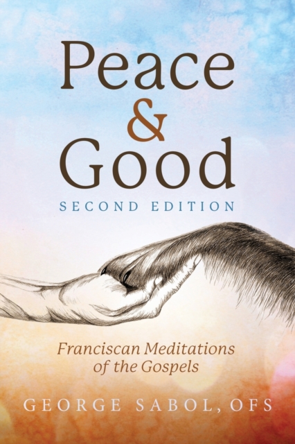 Peace and Good: Franciscan Meditations of the Gospels - George Sabol