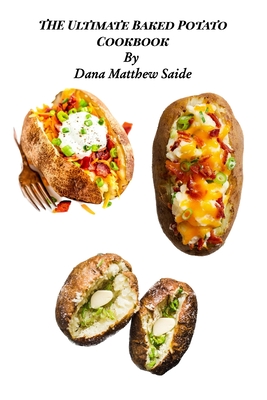 Coperta cărții 'The Ultimate Baked Potato Cookbook - Dana Saide'
