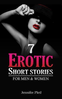 7 Erotic Short Stories for Men and Women - Jennifer Pletl