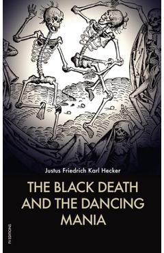 Coperta cărții 'The Black Death and the Dancing Mania - Justus Friedrich Karl Hecker'