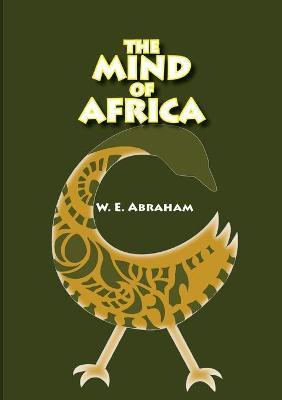 The Mind of Africa - W. E. Abraham