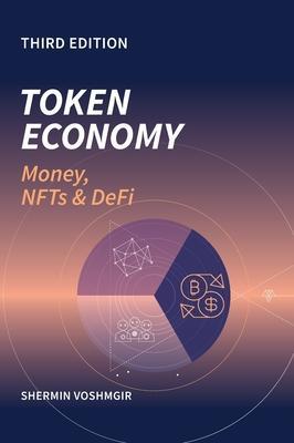 Token Economy: Money, NFTs & DEFI: Money, NFTs & DEFI - Shermin Voshmgir