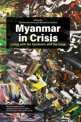 Myanmar in Crisis: Living with the Pandemic and the Coup - Justine Chambers