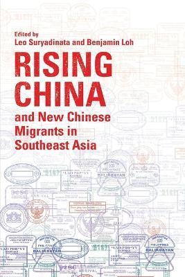Rising China and New Chinese Migrants in Southeast Asia - Leo Suryadinata