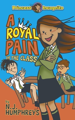 A Royal Pain in the Class: Princess Incognito - Neil Humphreys