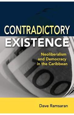 Coperta cărții 'Contradictory Existence: Neoliberalism and Democracy in the Caribbean - Dave Ramsaran'