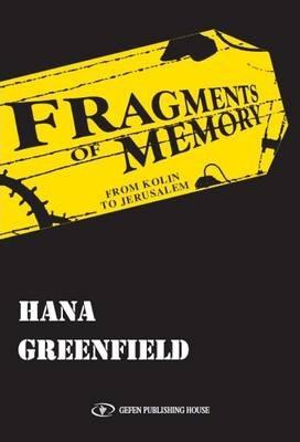 Fragments of Memory: From Kolin to Jerusalem - Hana Greenfield