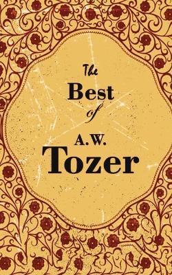 The Best Of A. W. Tozer - A. W. Tozer