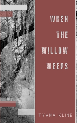 When The Willow Weeps - Tyana Kline
