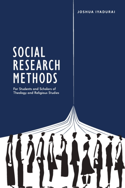 Social Research Methods: For Students and Scholars of Theology and Religious Studies - Joshua Iyadurai