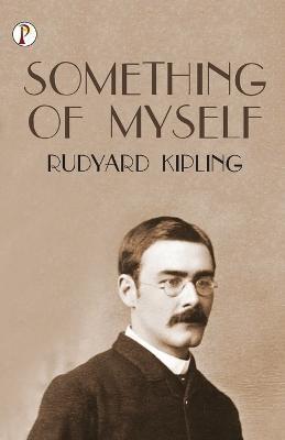 Something of Myself - Rudyard Kipling